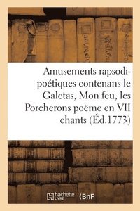 bokomslag Amusements Rapsodi-Poetiques Contenans Le Galetas, Mon Feu, Les Porcherons