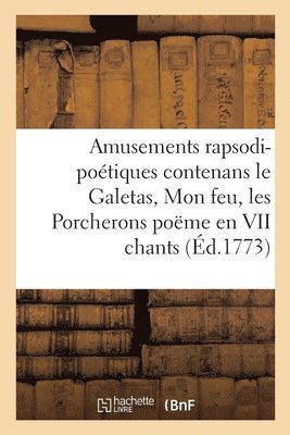 bokomslag Amusements Rapsodi-Poetiques Contenans Le Galetas, Mon Feu, Les Porcherons