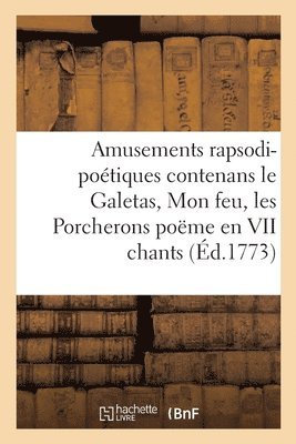 bokomslag Amusements Rapsodi-Potiques Contenans Le Galetas, Mon Feu, Les Porcherons