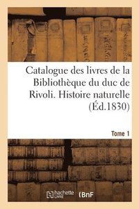 bokomslag Catalogue des livres de la Bibliothque du duc de Rivoli. Histoire naturelle