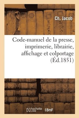 Code-Manuel de la Presse, Imprimerie, Librairie, Affichage Et Colportage 1