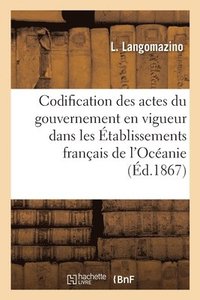 bokomslag Codification des actes du gouvernement dans les tablissements franais de l'Ocanie