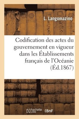 bokomslag Codification des actes du gouvernement dans les tablissements franais de l'Ocanie