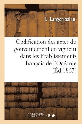 Codification Des Actes Du Gouvernement Dans Les Etablissements Francais de l'Oceanie 1