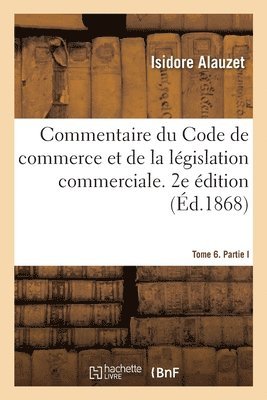 bokomslag Commentaire du Code de commerce et de la législation commerciale. 2e édition