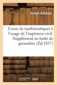 bokomslag Cours de mathmatiques  l'usage de l'ingnieur civil. Supplment au trait de gomtrie descriptive