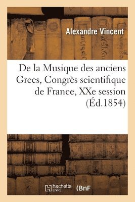 de la Musique Des Anciens Grecs, Discours Prononc Au Congrs Scientifique de France 1