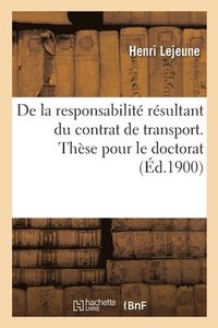 bokomslag De la responsabilité résultant du contrat de transport. Thèse pour le doctorat