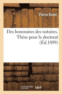 bokomslag Des Honoraires Des Notaires. Thse Pour Le Doctorat