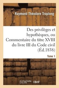 bokomslag Des privilges et hypothques ou Commentaire du titre XVIII du livre III du Code civil