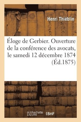 loge de Gerbier. Ouverture de la Confrence Des Avocats Le Samedi 12 Dcembre 1874 1