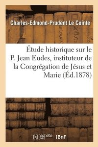 bokomslag tude Historique Sur Le P. Jean Eudes