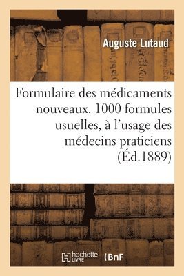 Formulaire Des Mdicaments Nouveaux.1000 Formules Usuelles,  l'Usage Des Mdecins Praticiens 1