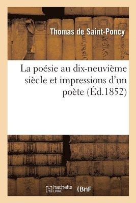 bokomslag La Poésie Au Dix-Neuvième Siècle Et Impressions d'Un Poète