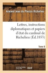 bokomslag Lettres, instructions diplomatiques et papiers d'état du cardinal de Richelieu