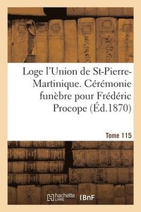 bokomslag Loge l'Union de St-Pierre-Martinique. Crmonie Funbre Pour Frdric Procope