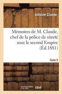 bokomslag Mmoires de M. Claude, Chef de la Police de Suret Sous Le Second Empire