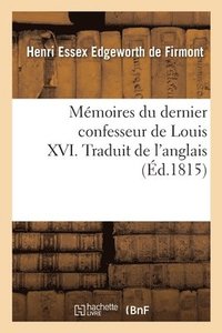 bokomslag Mmoires Du Dernier Confesseur de Louis XVI. Traduit de l'Anglais
