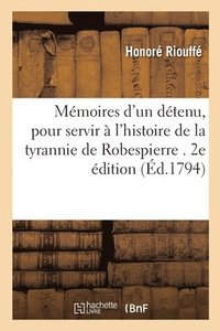 bokomslag Mmoires d'Un Dtenu, Pour Servir  l'Histoire de la Tyrannie de Robespierre. 2e dition
