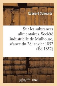 bokomslag Notice sur les substances alimentaires. Socit industrielle de Mulhouse, sance du 28 janvier 1852
