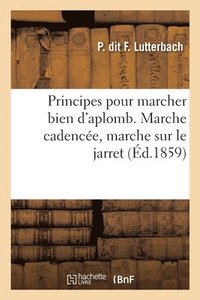 bokomslag Nouveaux Principes Pour Marcher Bien d'Aplomb Avec Agrable Impression