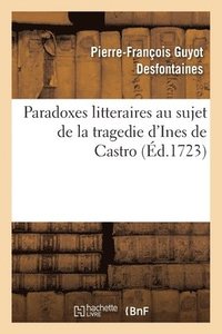 bokomslag Paradoxes Litteraires Au Sujet de la Tragedie d'Ines de Castro