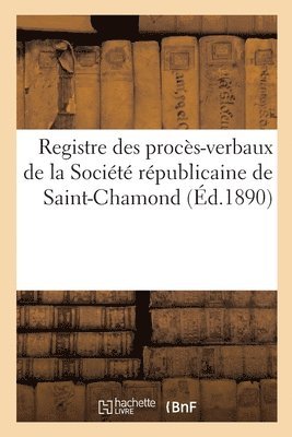 Registre des proces-verbaux de la Societe republicaine de Saint-Chamond 1