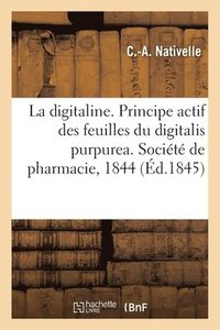 bokomslag Sur La Digitaline, Principe Actif Des Feuilles Du Digitalis Purpurea. Socit de Pharmacie, 1844