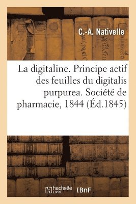 bokomslag Sur la digitaline, principe actif des feuilles du digitalis purpurea. Socit de pharmacie, 1844