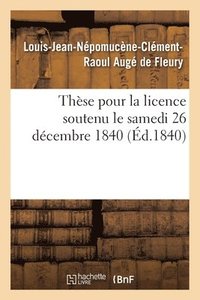 bokomslag Thèse pour la licence soutenu le samedi 26 décembre 1840