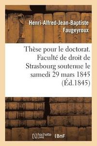 bokomslag Thse Pour Le Doctorat. Facult de Droit de Strasbourg Soutenue Le Samedi 29 Mars 1845