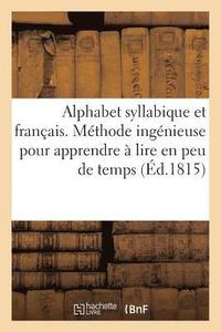 bokomslag Alphabet Syllabique Et Francais. Methode Ingenieuse Et Facile Pour Apprendre A Lire En Peu de Temps