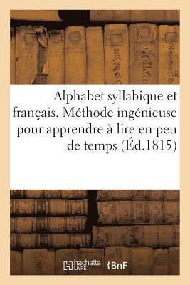 Alphabet Syllabique Et Franais. Mthode Ingnieuse Et Facile Pour Apprendre  Lire En Peu de Temps 1