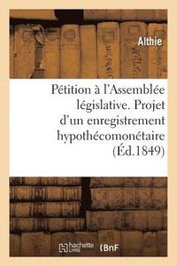 bokomslag Ptition  l'Assemble Lgislative. Projet d'Un Enregistrement Hypothcomontaire