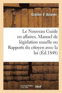 bokomslag Le Nouveau Guide En Affaires. Manuel de Lgislation Usuelle Ou Rapports Du Citoyen Avec La Loi