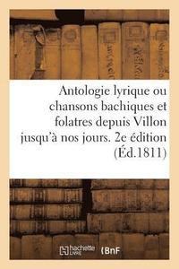 bokomslag Antologie Lyrique Ou Chansons Bachiques Et Folatres. 2e Edition