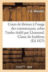 bokomslag Cours de Thèmes À l'Usage Des Commençans, Selon l'Ordre Établi Par Lhomond. Classe de Huitième