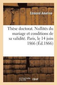 bokomslag These Doctorat. Des Nullites Du Mariage Et Des Conditions de Sa Validite En Droit Romain Et Francais