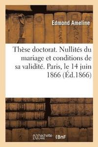 bokomslag Thèse Doctorat. Des Nullités Du Mariage Et Des Conditions de Sa Validité En Droit Romain Et Français