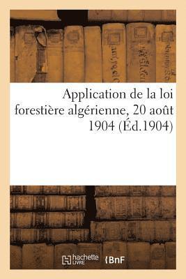 bokomslag Application de la Loi Forestière Algérienne, 20 Aout 1904