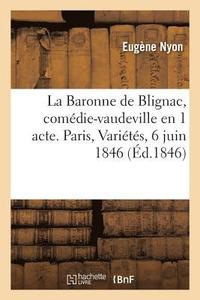 bokomslag La Baronne de Blignac, Comdie-Vaudeville En 1 Acte. Paris, Varits, 6 Juin 1846