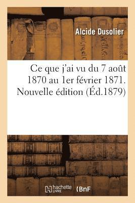 bokomslag CE Que j'Ai Vu Du 7 Aout 1870 Au 1er Février 1871. Nouvelle Édition