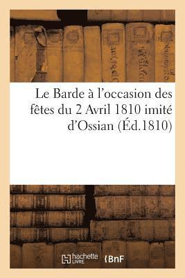 Le Barde A l'Occasion Des Fetes Du 2 Avril 1810, Imite d'Ossian 1