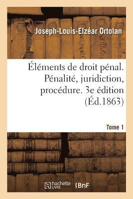 lments de Droit Pnal. Pnalit, Juridiction, Procdure. 3e dition 1