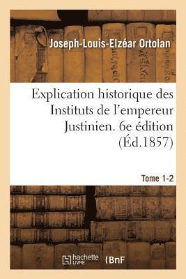 bokomslag Explication Historique Des Instituts de l'Empereur Justinien. 6e dition