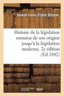 Joseph-Louis-Elzéar Ortolan - Histoire de la législation romaine depuis son origine jusqu'à la législation moderne. 2e édition, Häftad