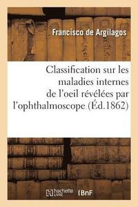 bokomslag Classification Sur Les Maladies Internes de l'Oeil, Rvles Par l'Ophthalmoscope