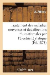 bokomslag Traitement Des Maladies Nerveuses Et Des Affections Rhumatismales Par l'Electricite Statique