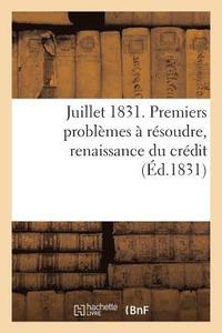 bokomslag Juillet 1831. Premiers Problèmes À Résoudre, Renaissance Du Crédit