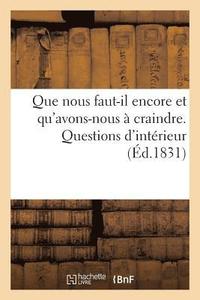 bokomslag Que Nous Faut-Il Encore Et Qu'avons-Nous A Craindre. Questions d'Interieur